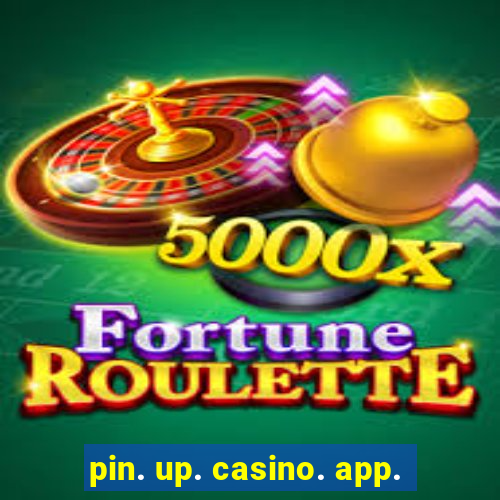 pin. up. casino. app.